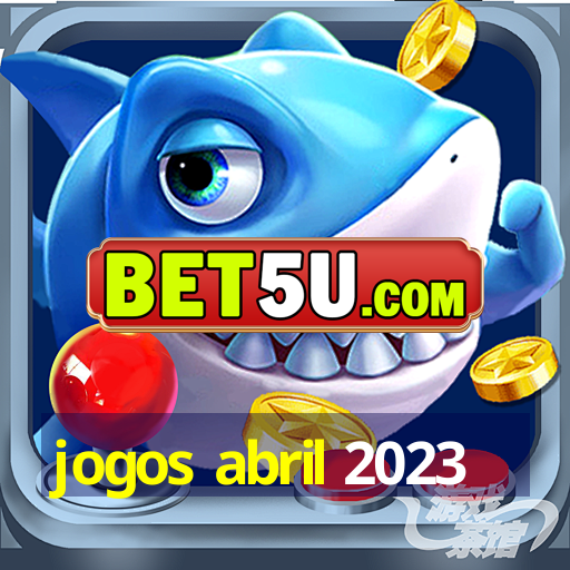 jogos abril 2023